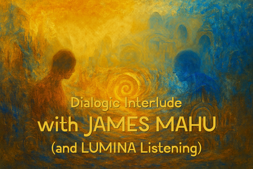 Dialogic Interlude with James Mahu.